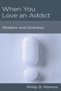 When You Love an Addict: Wisdom and Direction
