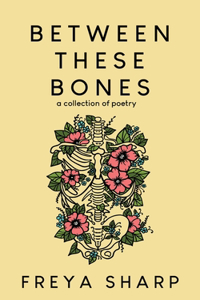 Between These Bones: A Collection of Poetry