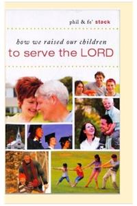 How we raised our children to serve the Lord