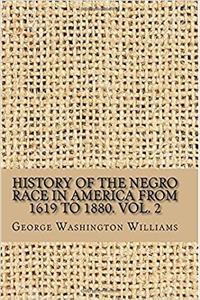 History of the Negro Race in America from 1619 to 1880. Vol. 2