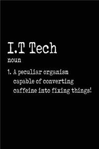 I.T Tech noun 1. A Peculiar Organism Capable Of Converting Caffeine Into Fixing Things!: Blank Lined Notebook Journals