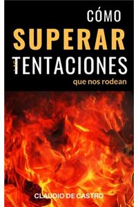 Cómo Superar las Tentaciones que nos rodean