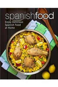 Spanish Food: Enjoy Delicious Spanish Food at Home