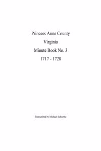 Princess Anne County Virginia Minute Book No. 3, 1717 - 1728