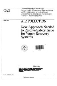 Air Pollution: New Approach Needed to Resolve Safety Issue for Vapor Recovery Systems