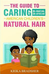 The Guide to Caring for Bi-racial or African American Children's Natural Hair
