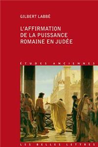 L'Affirmation de la Puissance Romaine En Judee