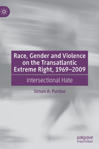 Race, Gender and Violence on the Transatlantic Extreme Right, 1969-2009