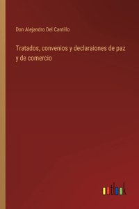 Tratados, convenios y declaraiones de paz y de comercio