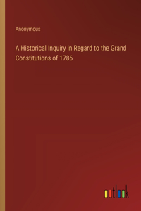A Historical Inquiry in Regard to the Grand Constitutions of 1786