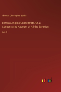 Baronia Anglica Concentrata, Or, a Concentrated Account of All the Baronies