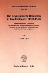 Die Keynesianische Revolution in Grossbritannien (1929-1948): Zur Entwicklung Der Finanzpolitik Im Spannungsfeld Von Wirtschaftswissenschaftlicher Herausforderung, Politischem Reformwillen Und Institutioneller 