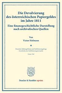 Die Devalvierung Des Osterreichischen Papiergeldes Im Jahre 1811. Eine Finanzgeschichtliche Darstellung Nach Archivalischen Quellen