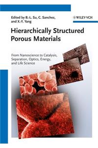 Hierarchically Structured Porous Materials - From Nanoscience to Catalysis, Separation, Optics Energy and Life Science