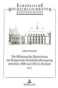 Abloesung Des Historismus Am Beispiel Der Architekturbewegung Zwischen 1900 Und 1914 in Bremen