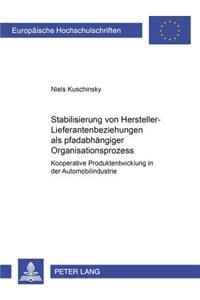 Stabilisierung Von Hersteller-Lieferantenbeziehungen ALS Pfadabhaengiger Organisationsprozess