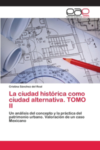 ciudad histórica como ciudad alternativa. TOMO II