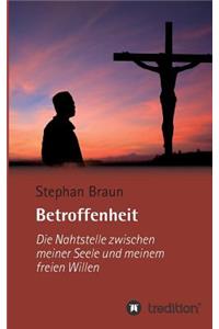 Betroffenheit - die Nahtstelle zwischen meiner Seele und meinem freien Willen