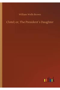 Clotel; or, The President´s Daughter