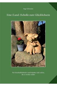Eine (Land)-Scholle zum Glücklichsein