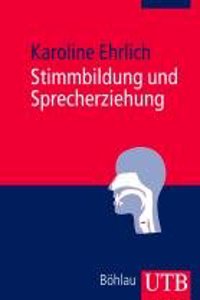 Stimmbildung Und Sprecherziehung: Ein Lehr- Und Ubungsbuch