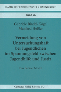 Vermeidung von Untersuchungshaft bei Jugendlichen im Spannungsfeld zwischen Jugendhilfe und Justiz