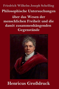 Philosophische Untersuchungen über das Wesen der menschlichen Freiheit und die damit zusammenhängenden Gegenstände (Großdruck)