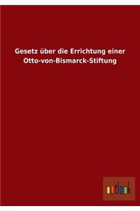 Gesetz Uber Die Errichtung Einer Otto-Von-Bismarck-Stiftung