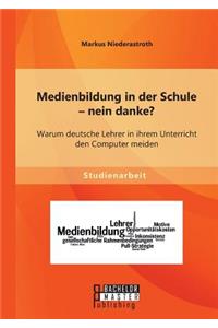 Medienbildung in der Schule - nein danke? Warum deutsche Lehrer in ihrem Unterricht den Computer meiden