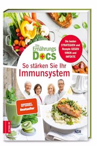 Die Ernahrungs-Docs - So starken Sie Ihr Immunsystem: Die besten Strategien und Rezepte gegen Viren und Infekte