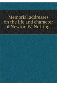 Memorial Addresses on the Life and Character of Newton W. Nuttings