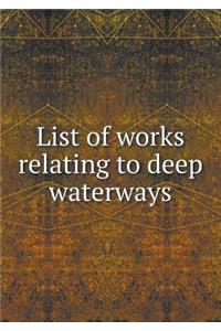 List of Works Relating to Deep Waterways