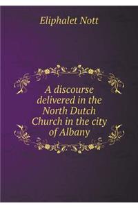 A Discourse Delivered in the North Dutch Church in the City of Albany