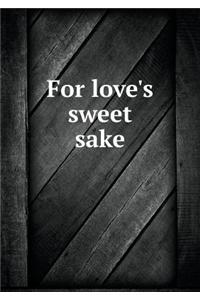 For Love's Sweet Sake