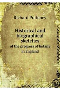 Historical and Biographical Sketches of the Progress of Botany in England