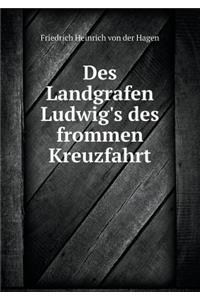 Des Landgrafen Ludwig's Des Frommen Kreuzfahrt