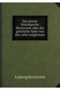 Das Grosse Thüringische Mysterium Oder Das Geistliche Spiel Von Den Zehn Jungfrauen