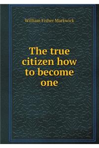The true citizen how to become one