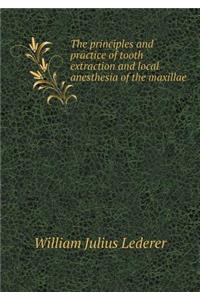 The Principles and Practice of Tooth Extraction and Local Anesthesia of the Maxillae