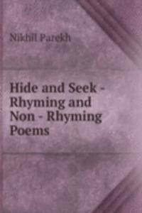 Hide and Seek - Rhyming and Non - Rhyming Poems .