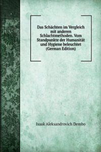 Das Schachten im Vergleich mit anderen Schlachtmethoden. Vom Standpunkte der Humanitat und Hygiene beleuchtet (German Edition)