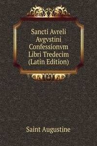 Sancti Avreli Avgvstini Confessionvm Libri Tredecim (Latin Edition)