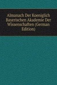 Almanach Der Koeniglich Bayerischen Akademie Der Wissenschaften (German Edition)