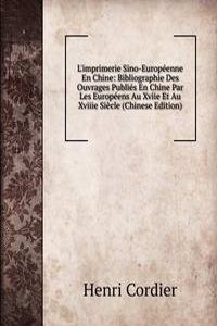 L'imprimerie Sino-Europeenne En Chine: Bibliographie Des Ouvrages Publies En Chine Par Les Europeens Au Xviie Et Au Xviiie Siecle (Chinese Edition)