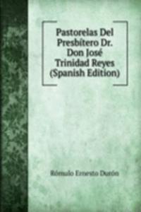 Pastorelas Del Presbitero Dr. Don Jose Trinidad Reyes (Spanish Edition)