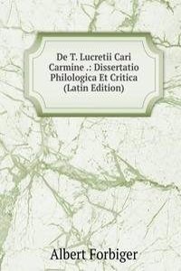 De T. Lucretii Cari Carmine .: Dissertatio Philologica Et Critica (Latin Edition)