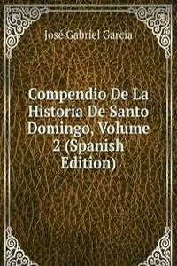 Compendio De La Historia De Santo Domingo, Volume 2 (Spanish Edition)