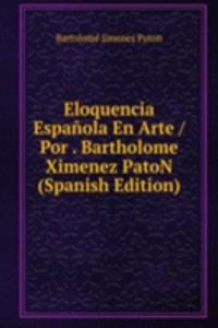 Eloquencia Espanola En Arte / Por . Bartholome Ximenez PatoN (Spanish Edition)