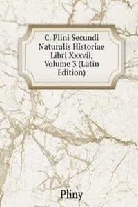 C. Plini Secundi Naturalis Historiae Libri Xxxvii, Volume 3 (Latin Edition)