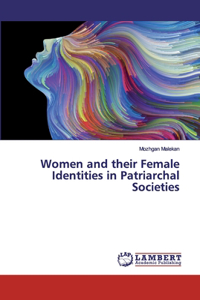 Women and their Female Identities in Patriarchal Societies